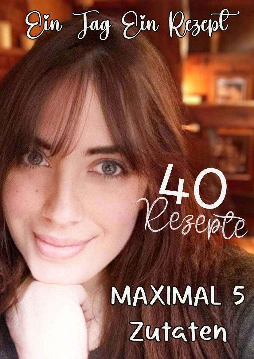 DEUTSCH ♥ 40 Rezepte, MAXIMAL 5 Zutaten!